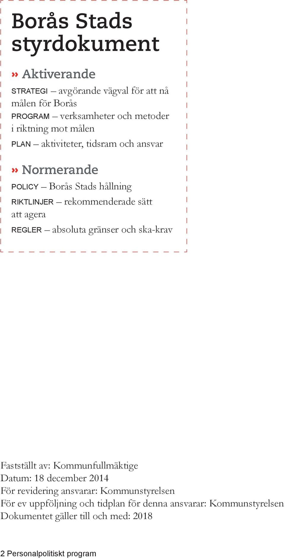 agera regler absoluta gränser och ska-krav Fastställt av: Kommunfullmäktige Datum: 18 december 2014 För revidering ansvarar: