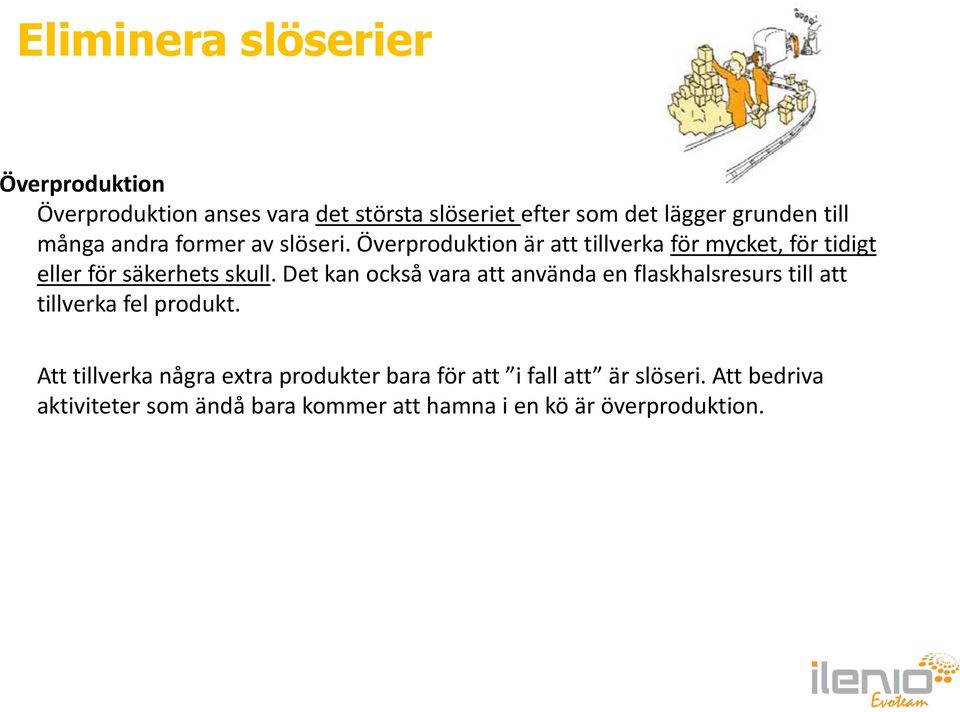 Det kan också vara att använda en flaskhalsresurs till att tillverka fel produkt.