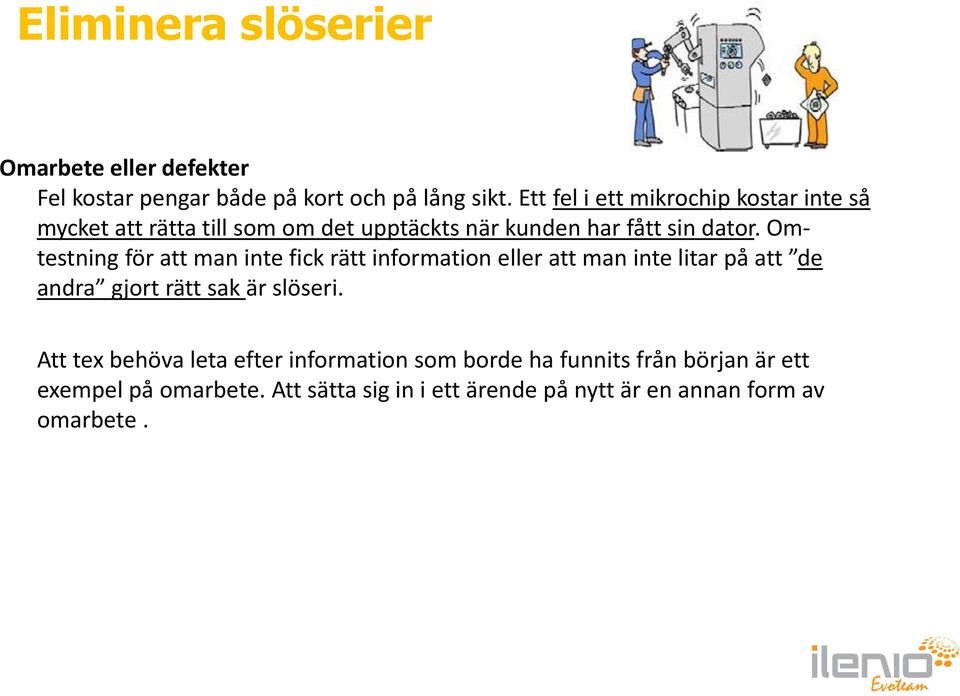 Omtestning för att man inte fick rätt information eller att man inte litar på att de andra gjort rätt sak är slöseri.