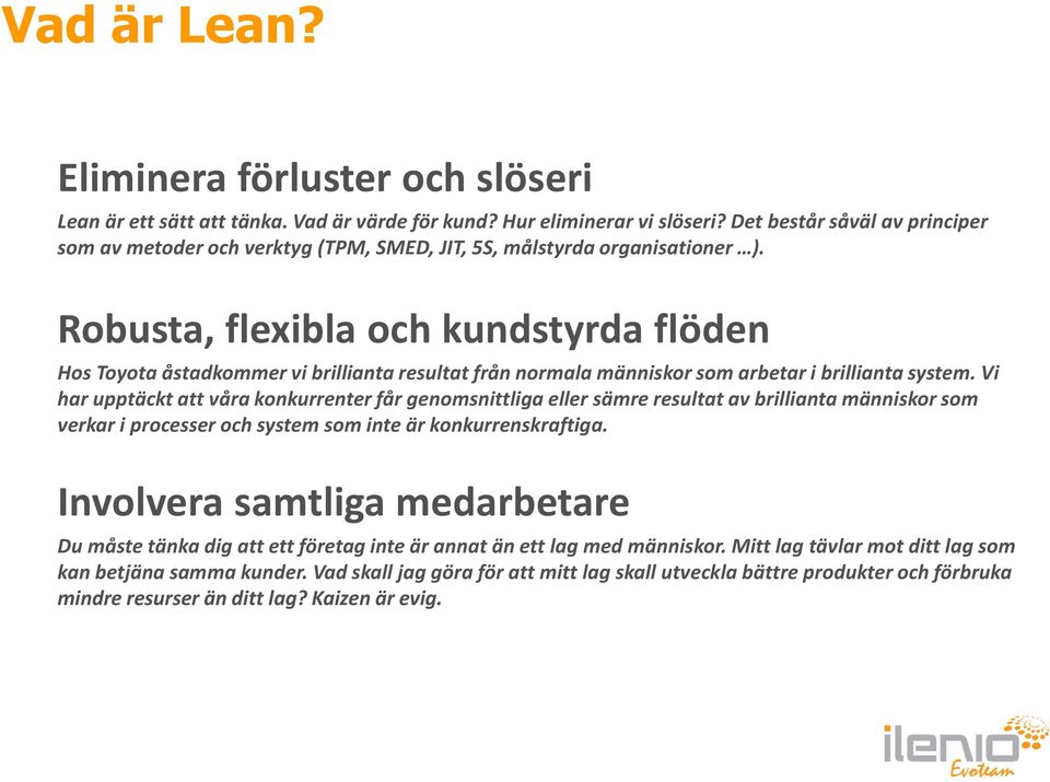 Robusta, flexibla och kundstyrda flöden Hos Toyota åstadkommer vi brillianta resultat från normala människor som arbetar i brillianta system.