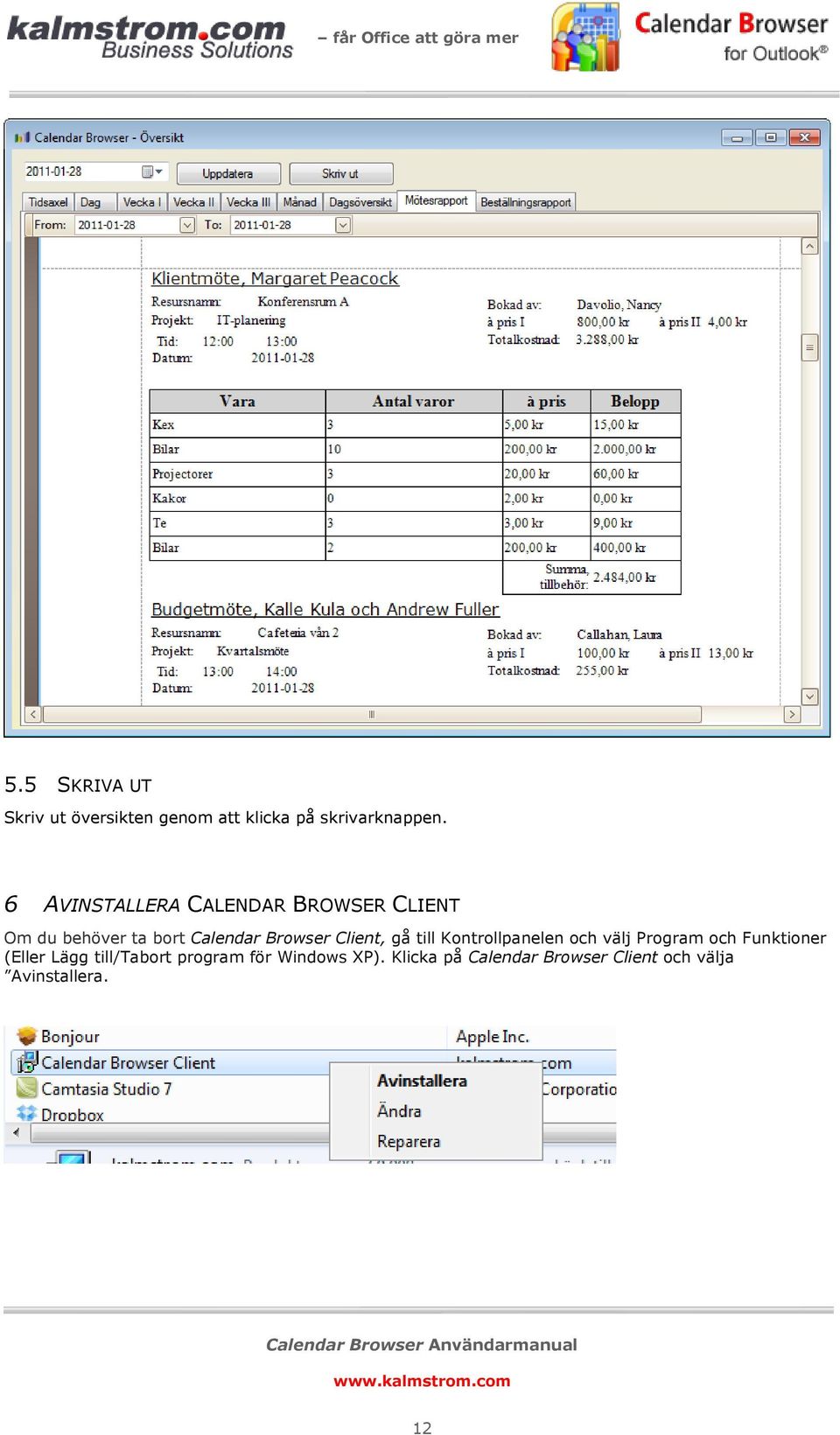 Client, gå till Kontrollpanelen och välj Program och Funktioner (Eller Lägg