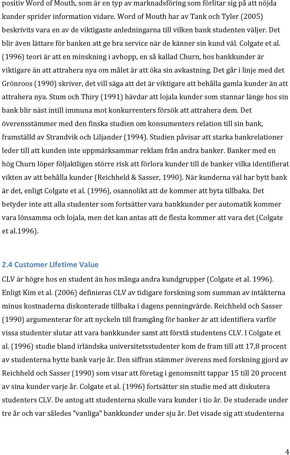 Det blir även lättare för banken att ge bra service när de känner sin kund väl. Colgate et al.