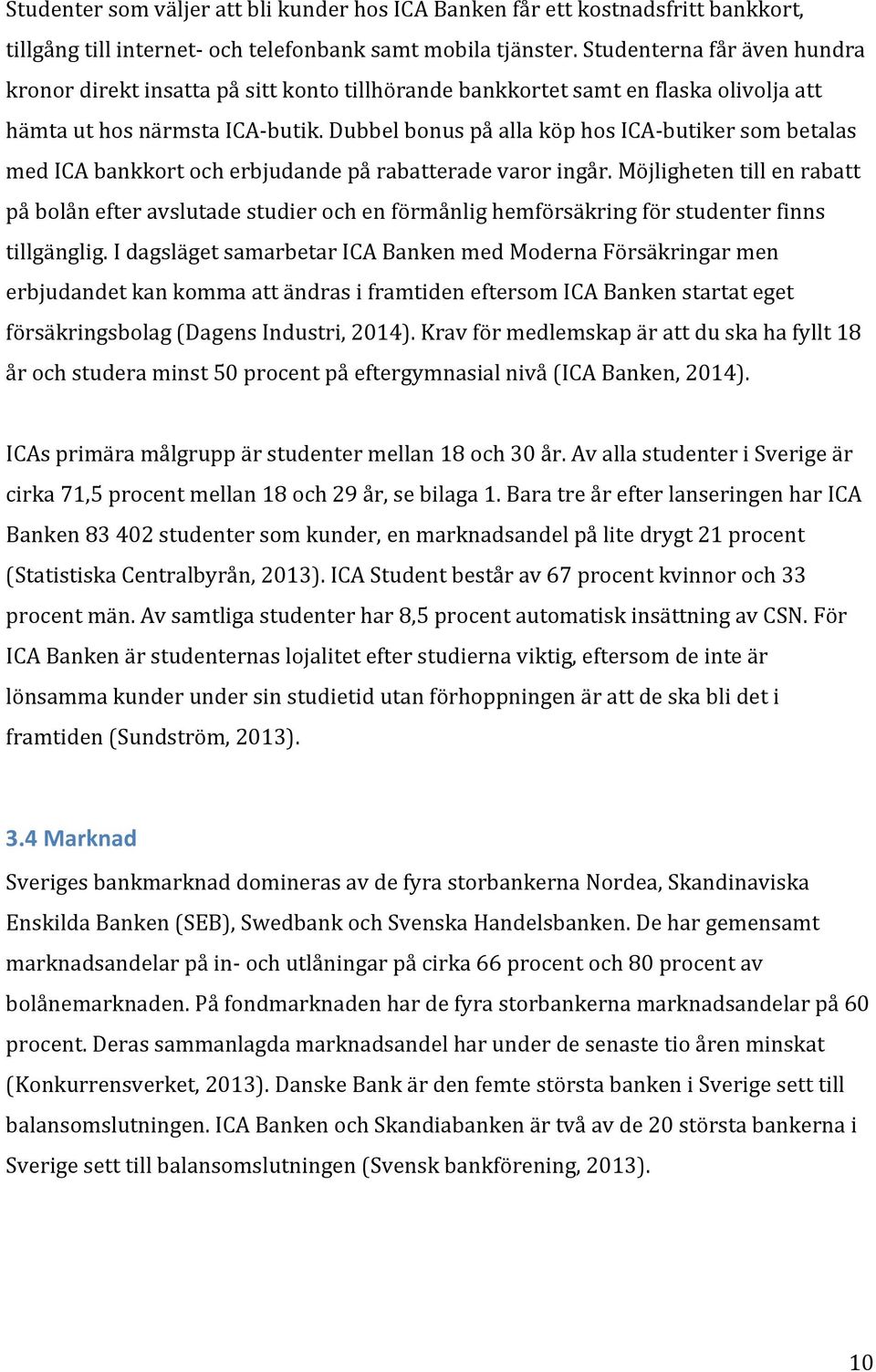 Dubbel bonus på alla köp hos ICA- butiker som betalas med ICA bankkort och erbjudande på rabatterade varor ingår.