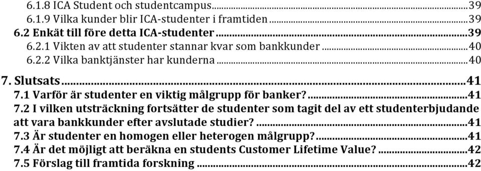 1 Varför är studenter en viktig målgrupp för banker?... 41 7.