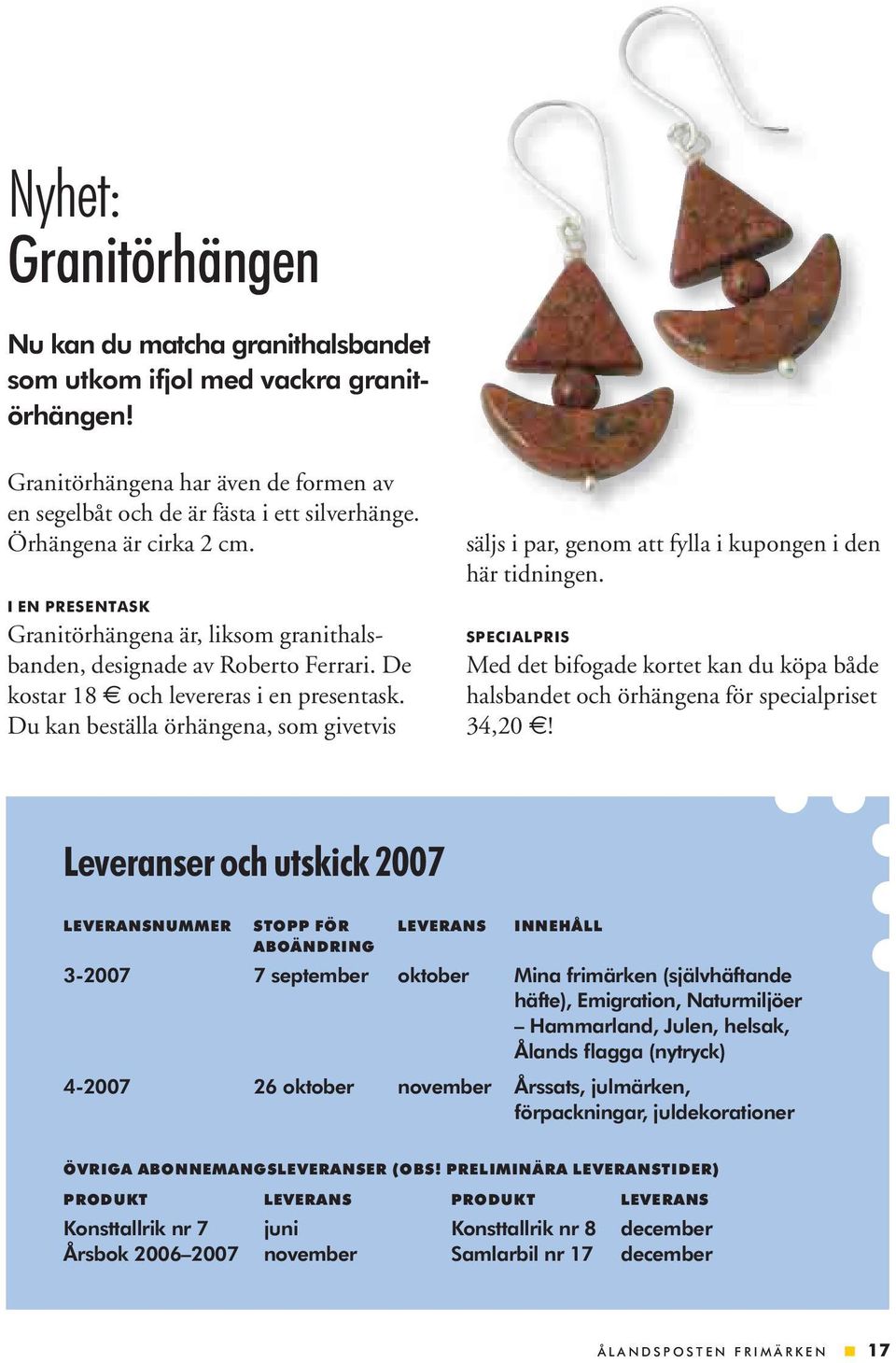 Du kan beställa örhängena, som givetvis säljs i par, genom att fylla i kupongen i den här tidningen.