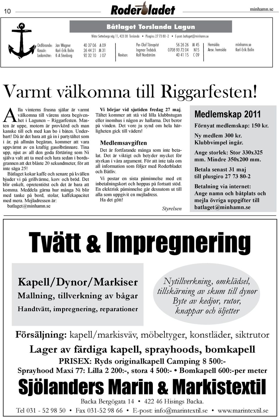 hemsida Karl-Erik Bolin Varmt välkomna till Riggarfesten! Alla vinterns frusna själar är varmt välkomna till vårens stora begivenhet i Lagunen Riggarfesten.