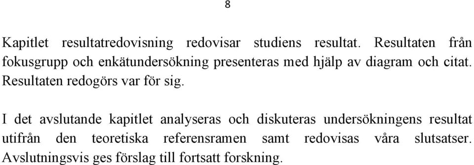 Resultaten redogörs var för sig.