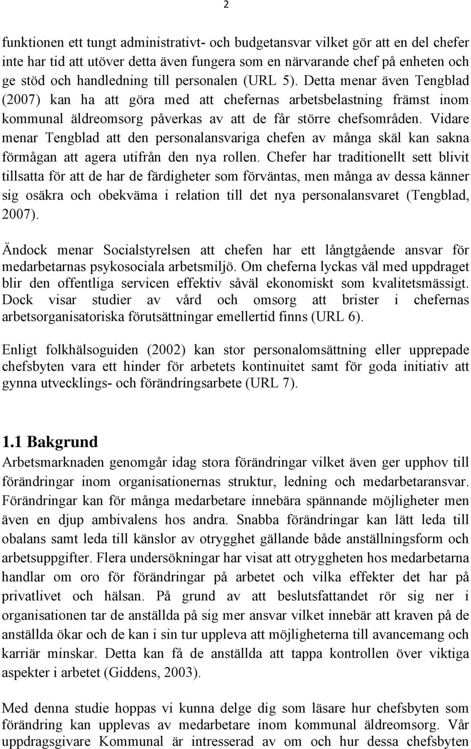 Vidare menar Tengblad att den personalansvariga chefen av många skäl kan sakna förmågan att agera utifrån den nya rollen.