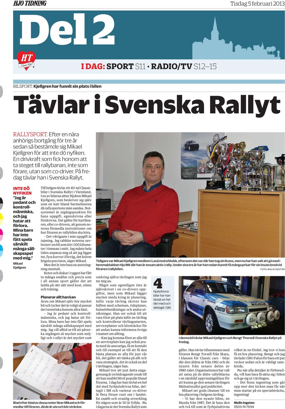 En drivkraft som fick honom att ta steget till rallybanan, inte som förare, utan som co-driver. På fredag tävlar han i Svenska Rallyt.