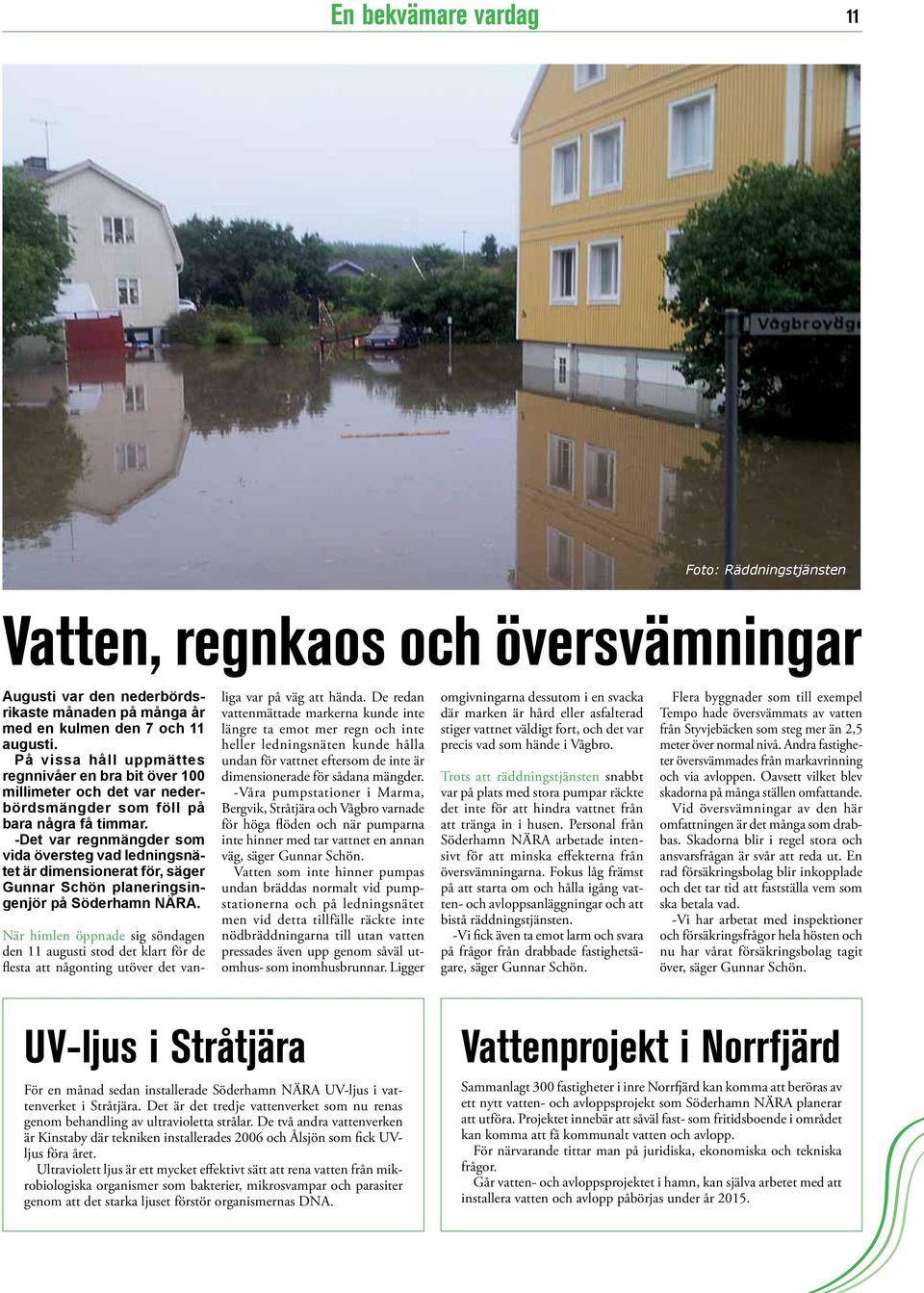 -Det var regnmängder som vida översteg vad ledningsnätet är dimensionerat för, säger Gunnar Schön planeringsingenjör på Söderhamn NÄRA.