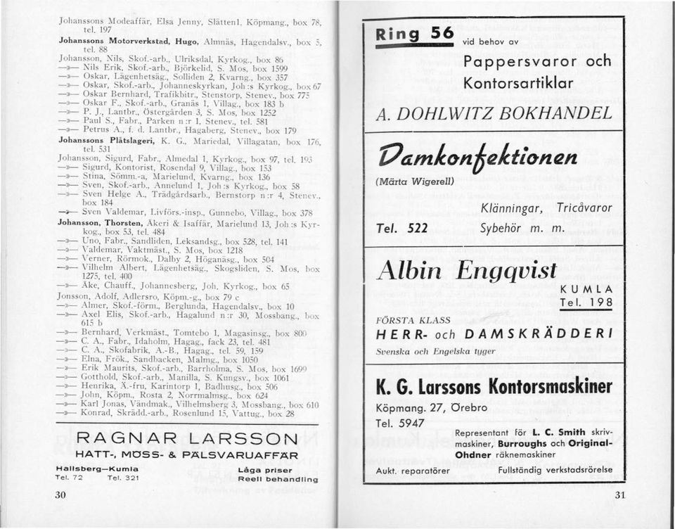 , box 67 -»- Oskar Bernhard, TrafikbitL, Stenstorp, Stenn., box 775 -»- Oskar F., Skof.-arb., Granäs l, Villag., box 183 b ->>- P. ]., Lantbr., Östergårclen 3, S. ~\1os, box 1252 -»- Paul S., Fabr.