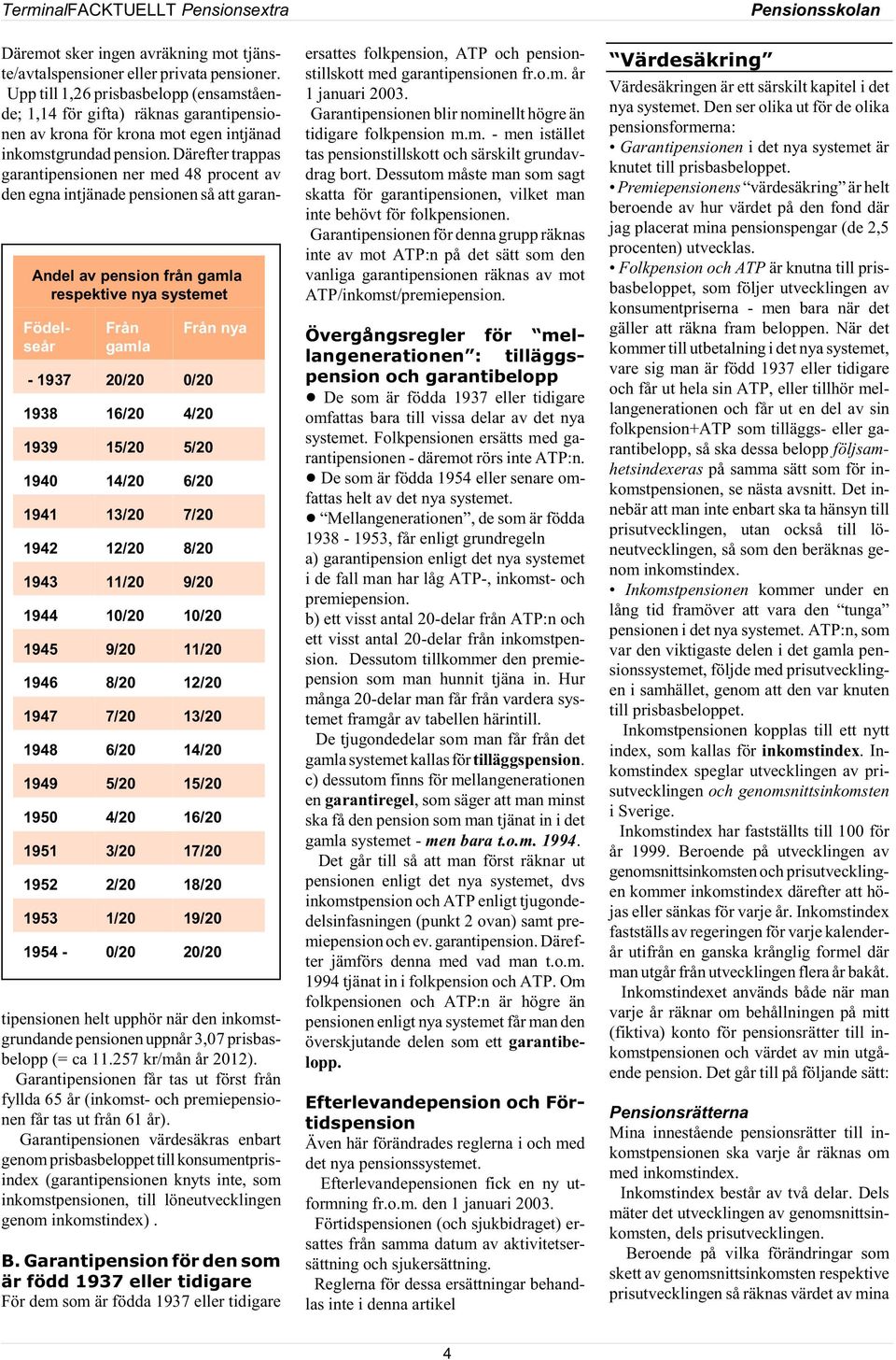 avräkning mot tjänste/avtalspensioner eller privata pensioner.