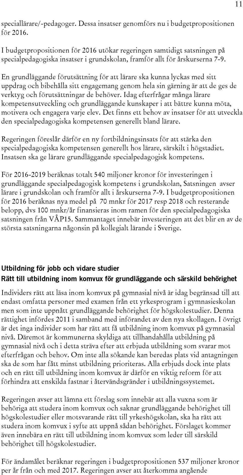 En grundläggande förutsättning för att lärare ska kunna lyckas med sitt uppdrag och bibehålla sitt engagemang genom hela sin gärning är att de ges de verktyg och förutsättningar de behöver.