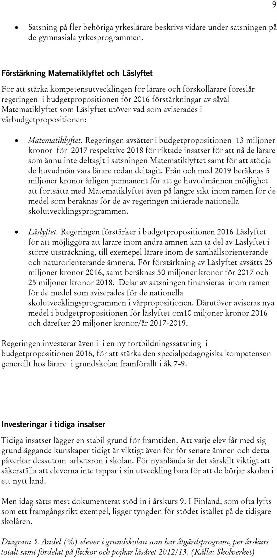 som Läslyftet utöver vad som aviserades i vårbudgetpropositionen: Matematiklyftet.