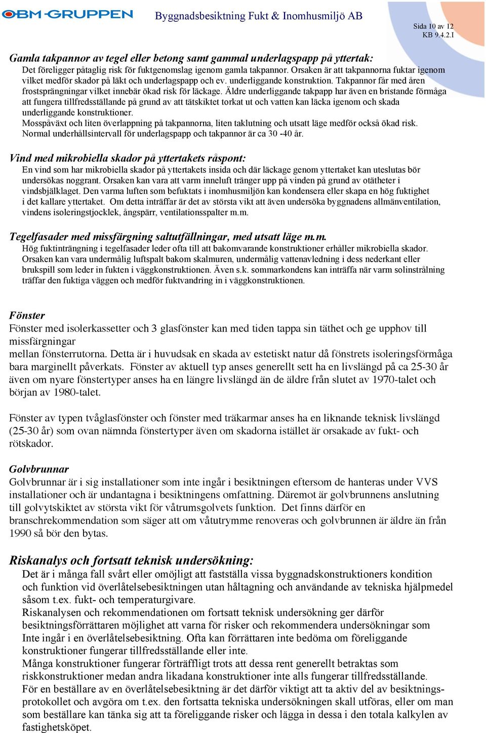 Takpannor får med åren frostsprängningar vilket innebär ökad risk för läckage.