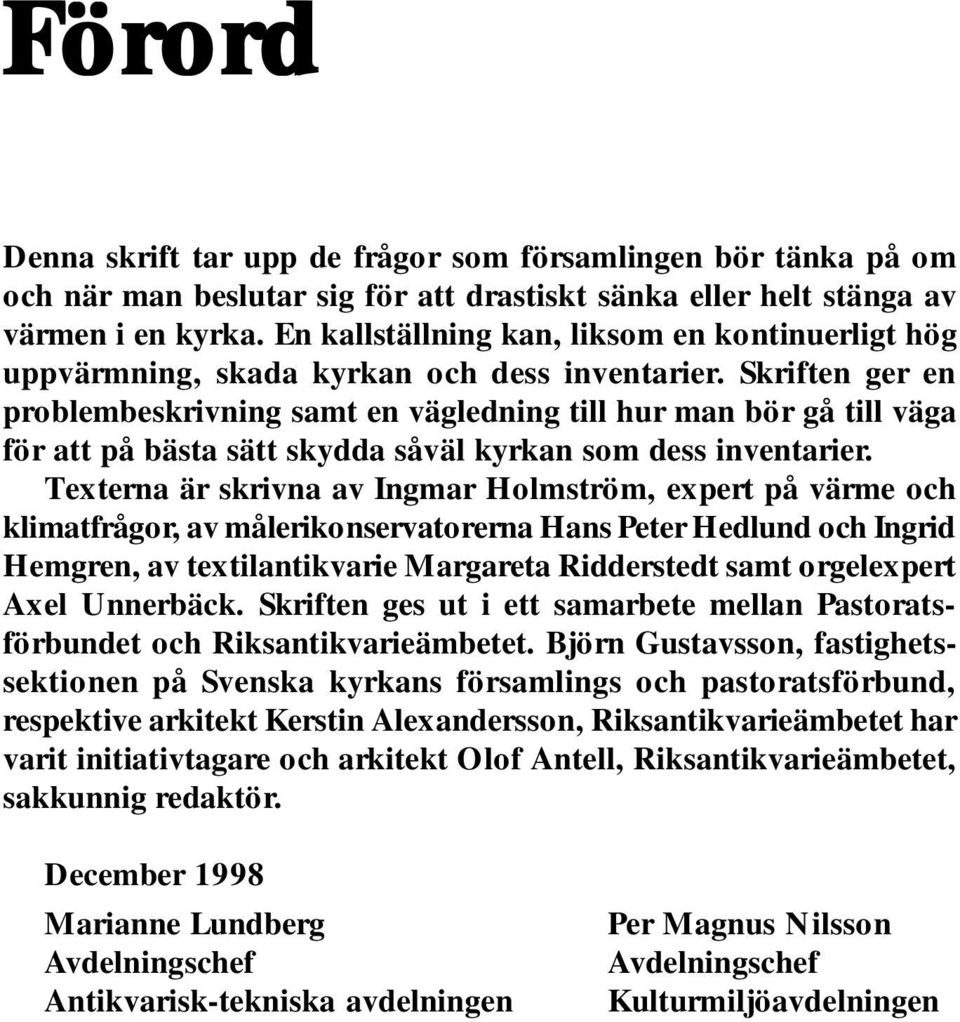 Skriften ger en problembeskrivning samt en vägledning till hur man bör gå till väga för att på bästa sätt skydda såväl kyrkan som dess inventarier.