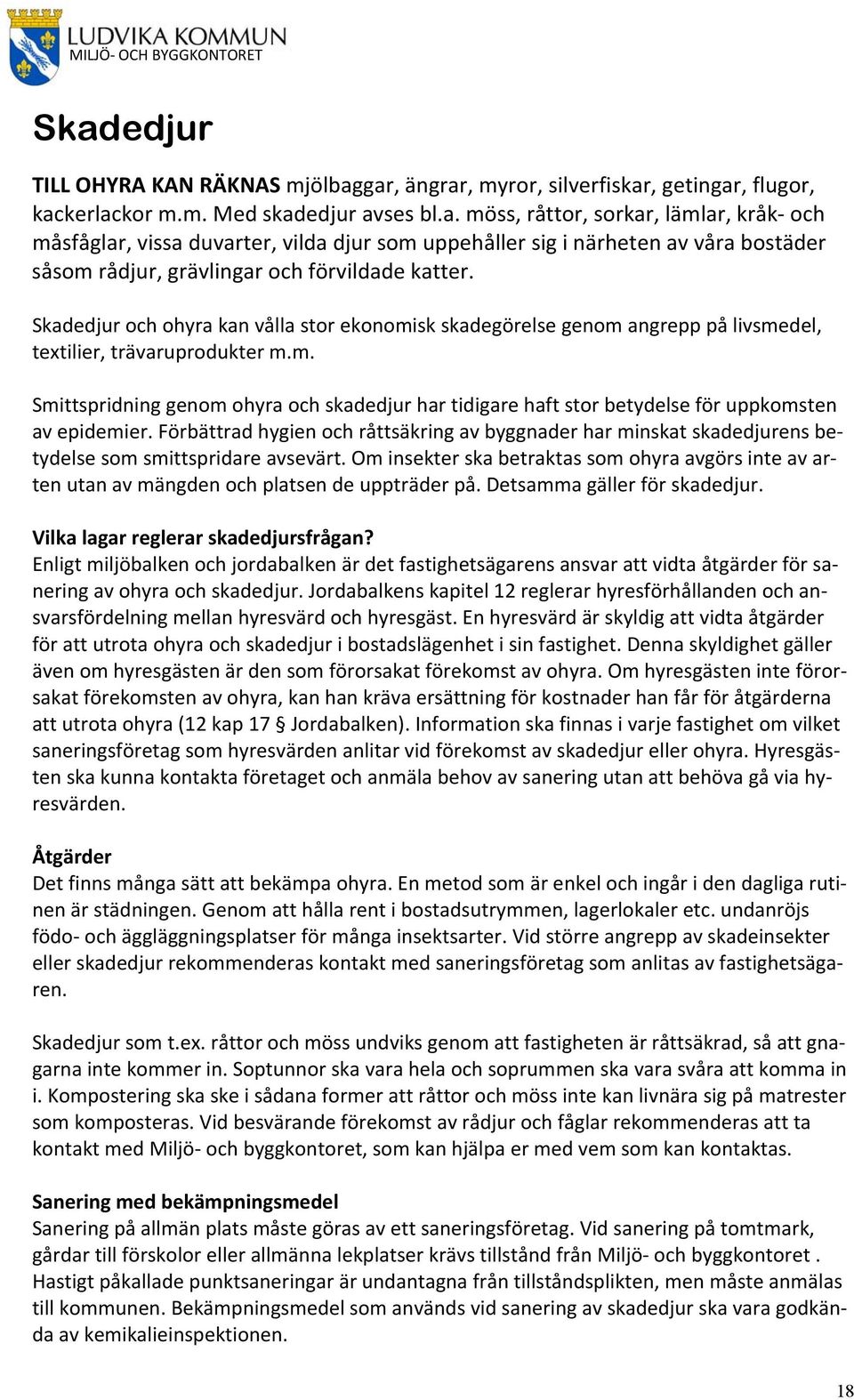 Förbättrad hygien och råttsäkring av byggnader har minskat skadedjurens betydelse som smittspridare avsevärt.