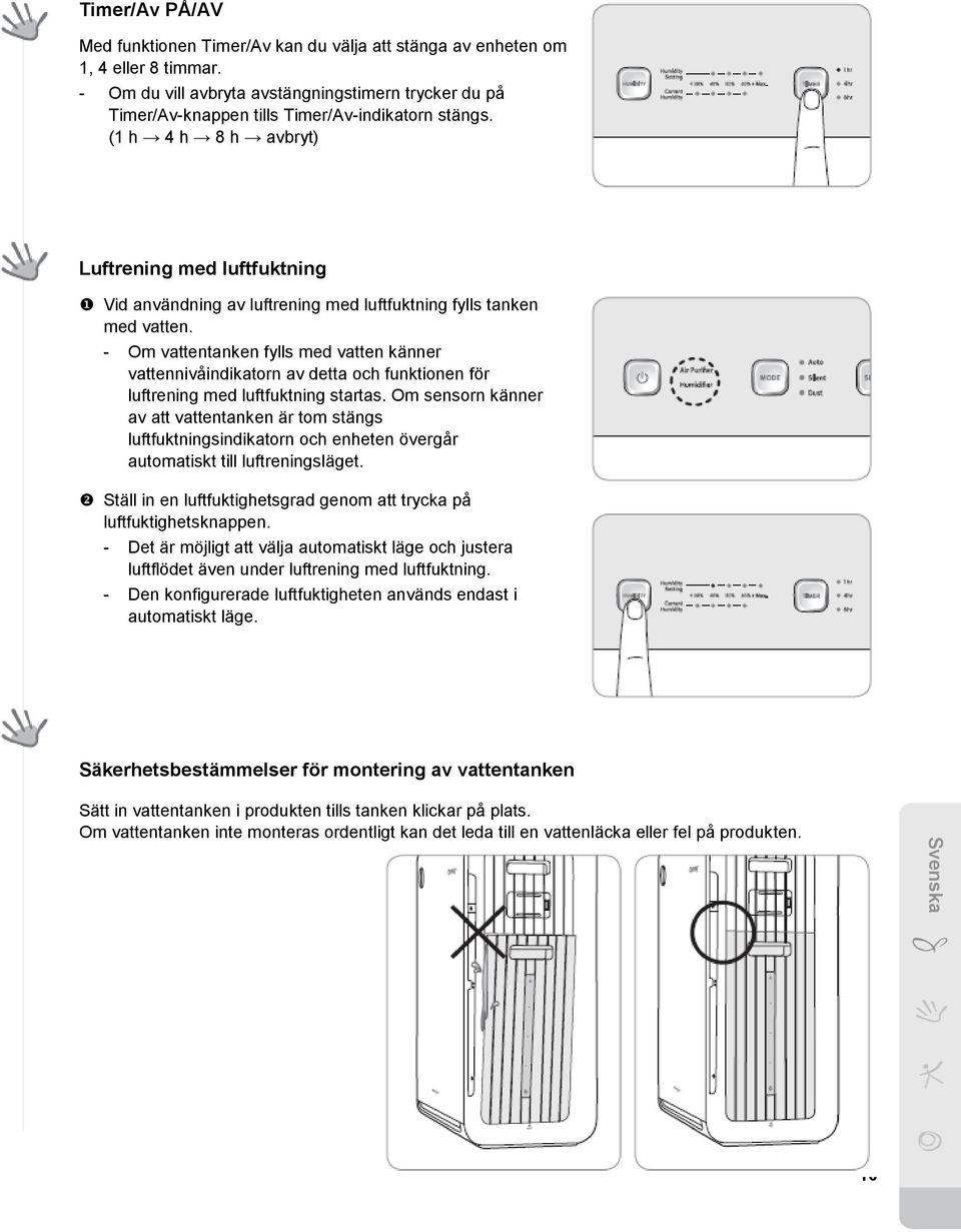 (1 h 4 h 8 h avbryt) Luftrening med luftfuktning Vid användning av luftrening med luftfuktning fylls tanken med vatten.