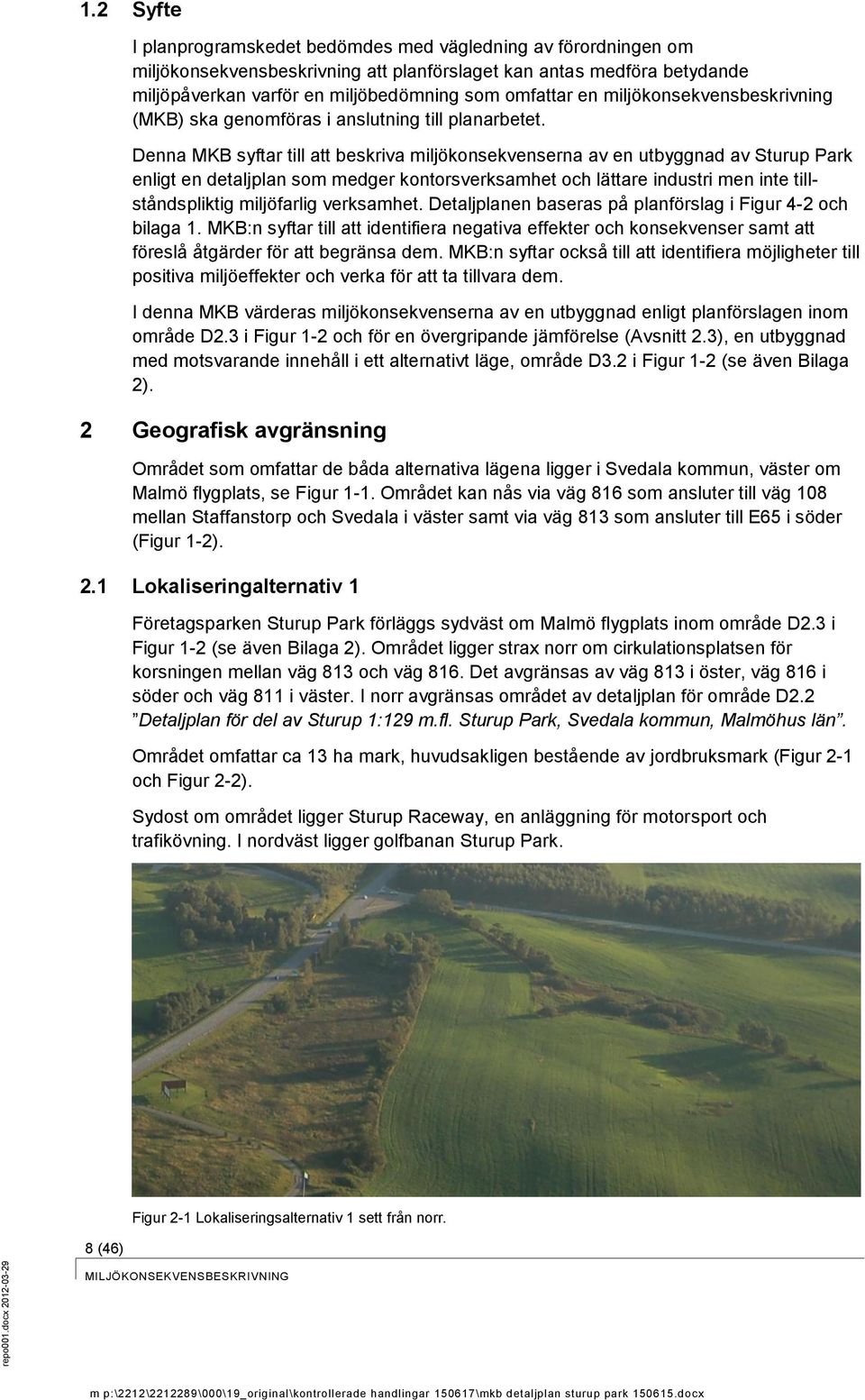 miljökonsekvensbeskrivning (MKB) ska genomföras i anslutning till planarbetet.