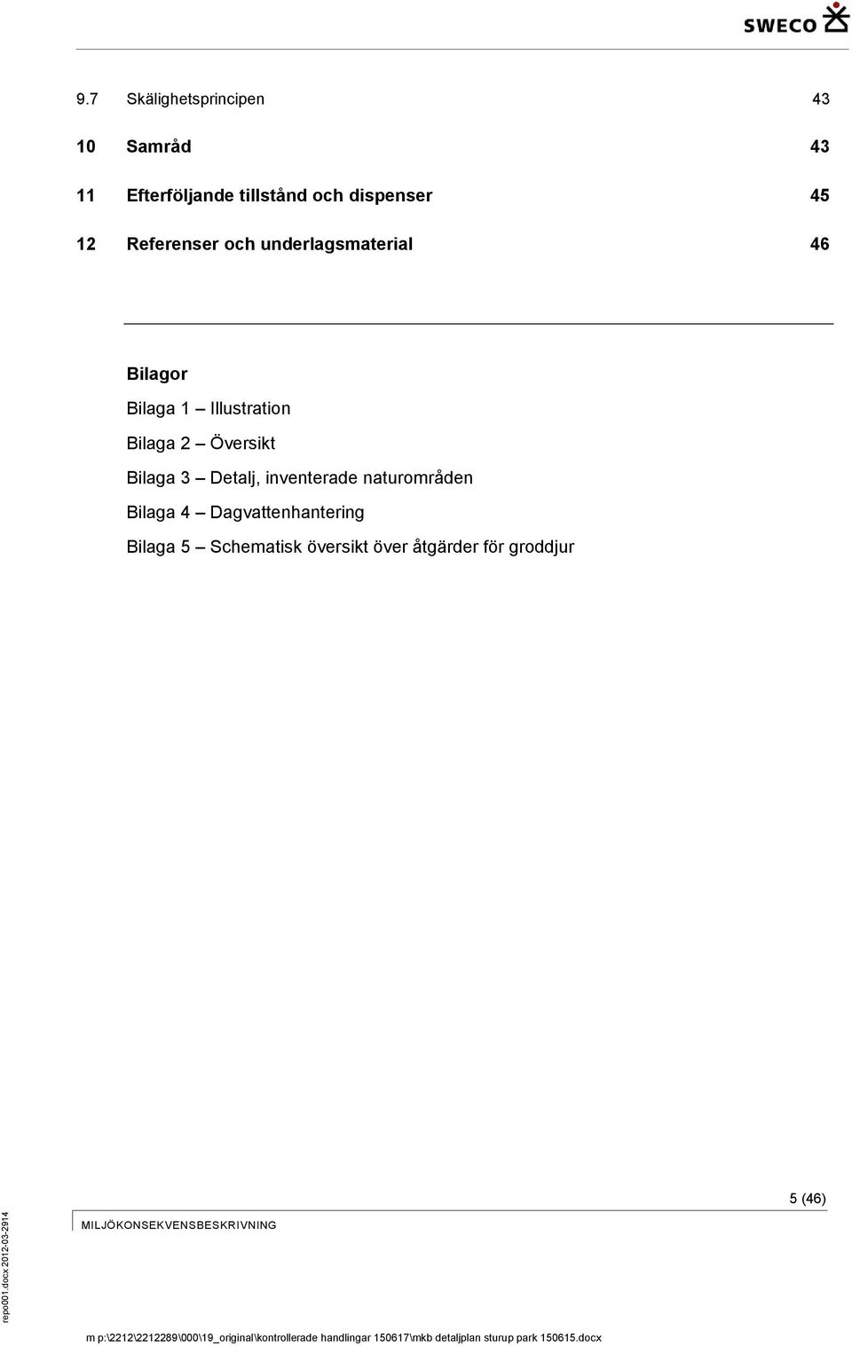 12 Referenser och underlagsmaterial 46 Bilagor Bilaga 1 Illustration Bilaga 2