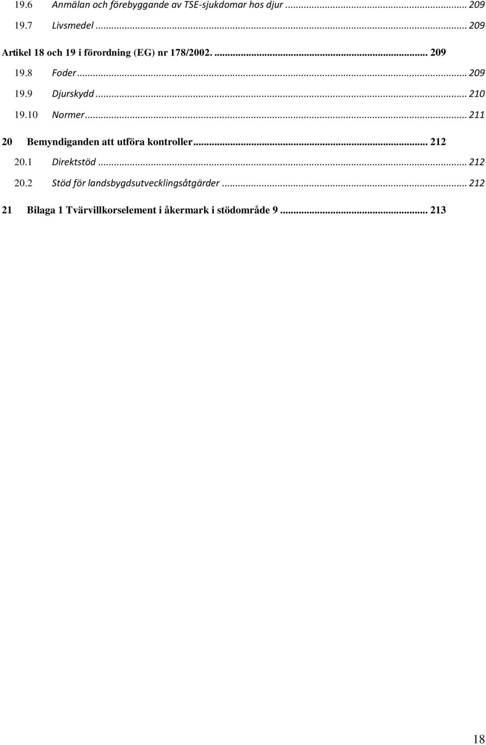 .. 209 Djurskydd... 210 Normer... 211 20 Bemyndiganden att utföra kontroller... 212 20.1 20.2 Direktstöd.
