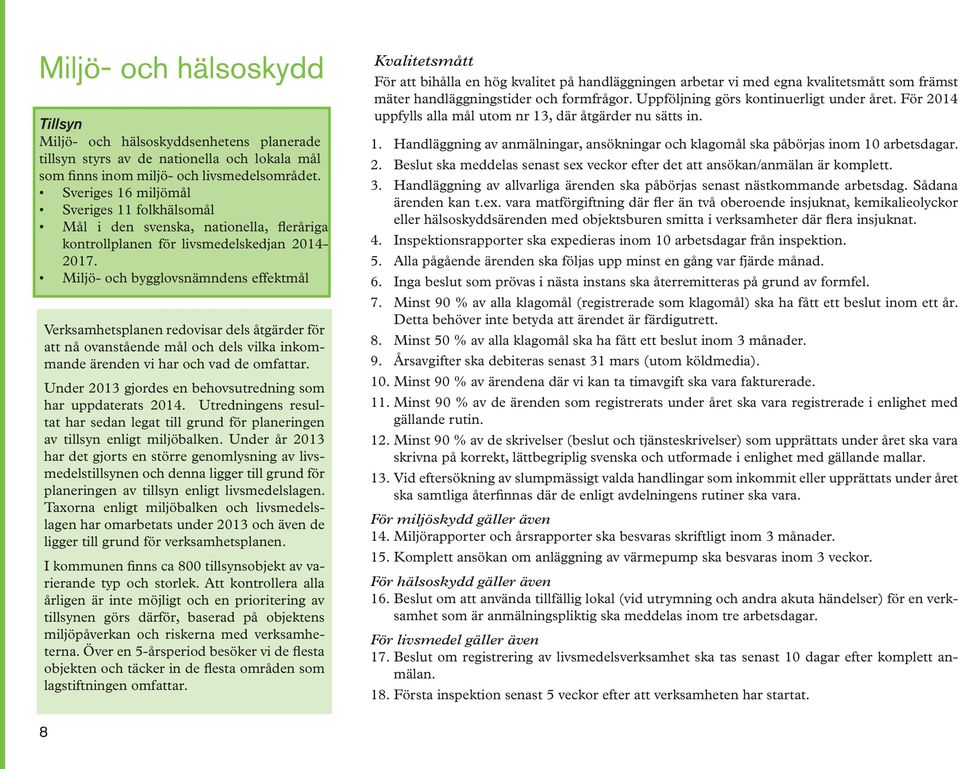 Miljö- och bygglovsnämndens effektmål Verksamhetsplanen redovisar dels åtgärder för att nå ovanstående mål och dels vilka inkommande ärenden vi har och vad de omfattar.