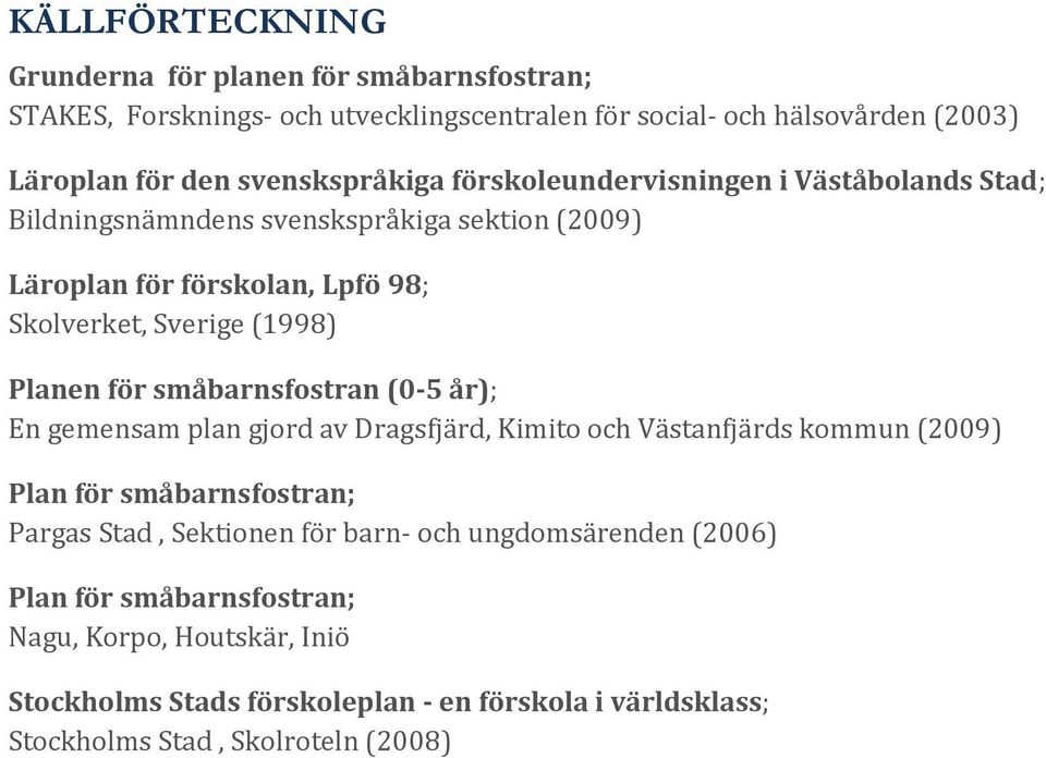 Planen för småbarnsfostran (0-5 år); En gemensam plan gjord av Dragsfjärd, Kimito och Västanfjärds kommun (2009) Plan för småbarnsfostran; Pargas Stad, Sektionen för