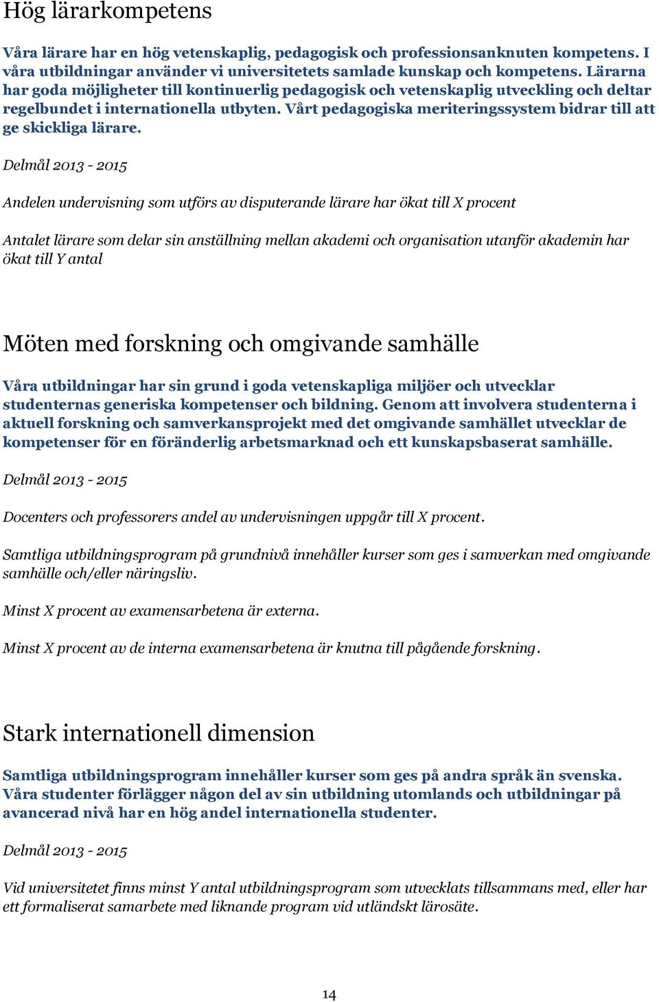 Vårt pedagogiska meriteringssystem bidrar till att ge skickliga lärare.