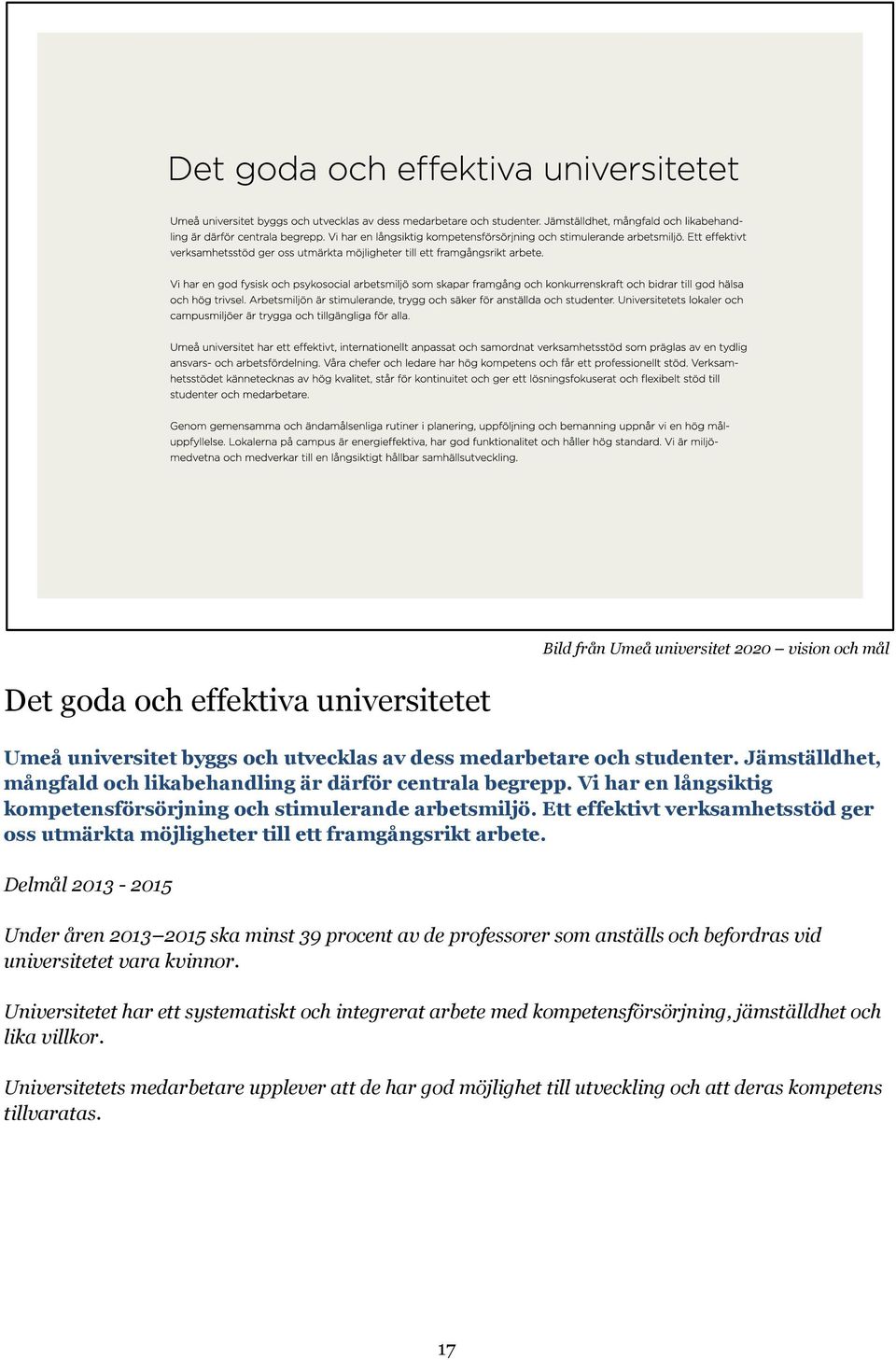 Ett effektivt verksamhetsstöd ger oss utmärkta möjligheter till ett framgångsrikt arbete.