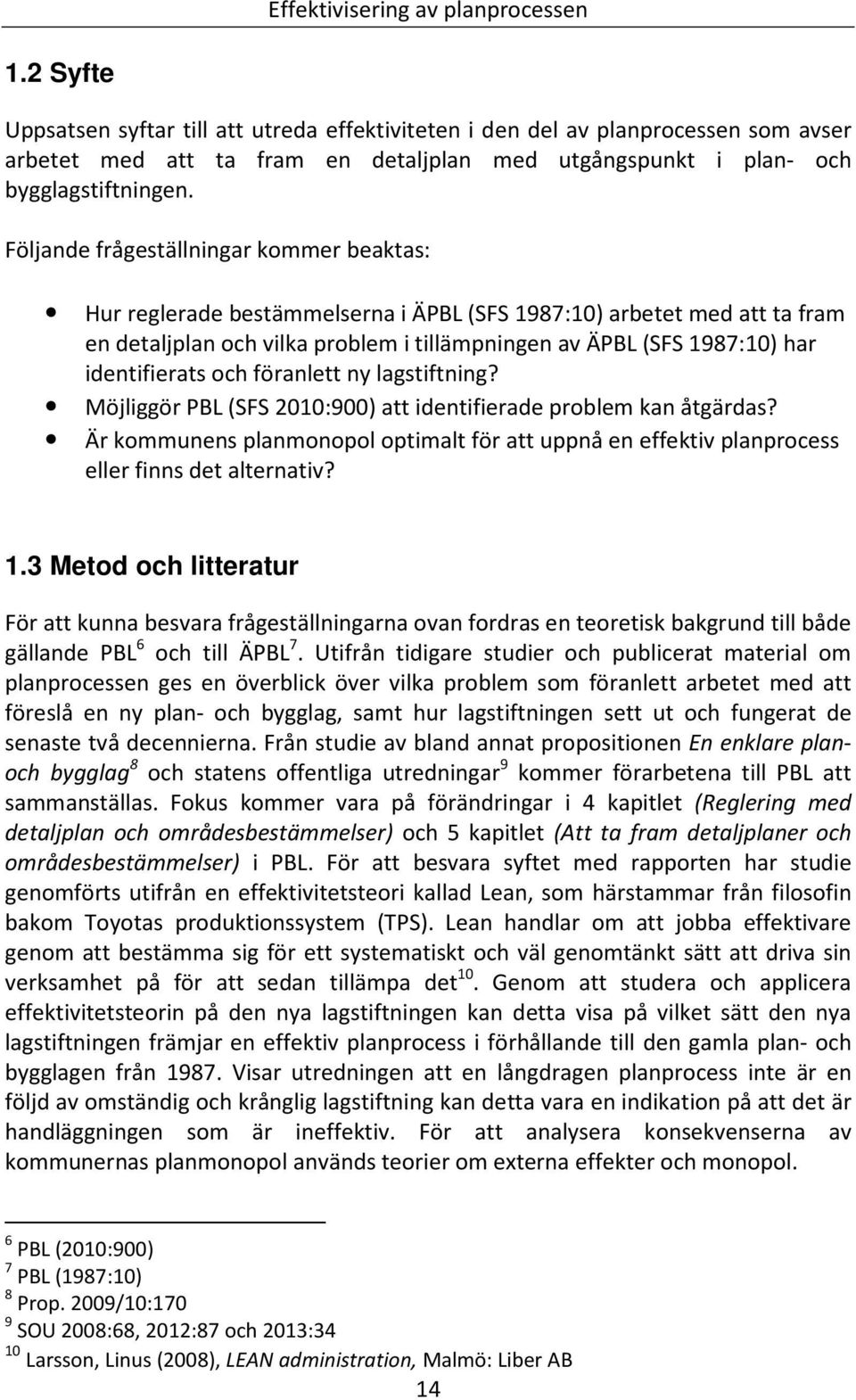 identifierats och föranlett ny lagstiftning? Möjliggör PBL (SFS 2010:900) att identifierade problem kan åtgärdas?