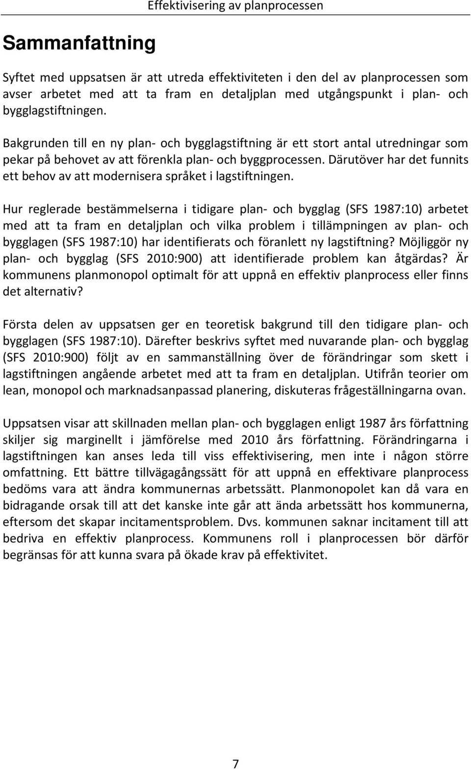 Därutöver har det funnits ett behov av att modernisera språket i lagstiftningen.