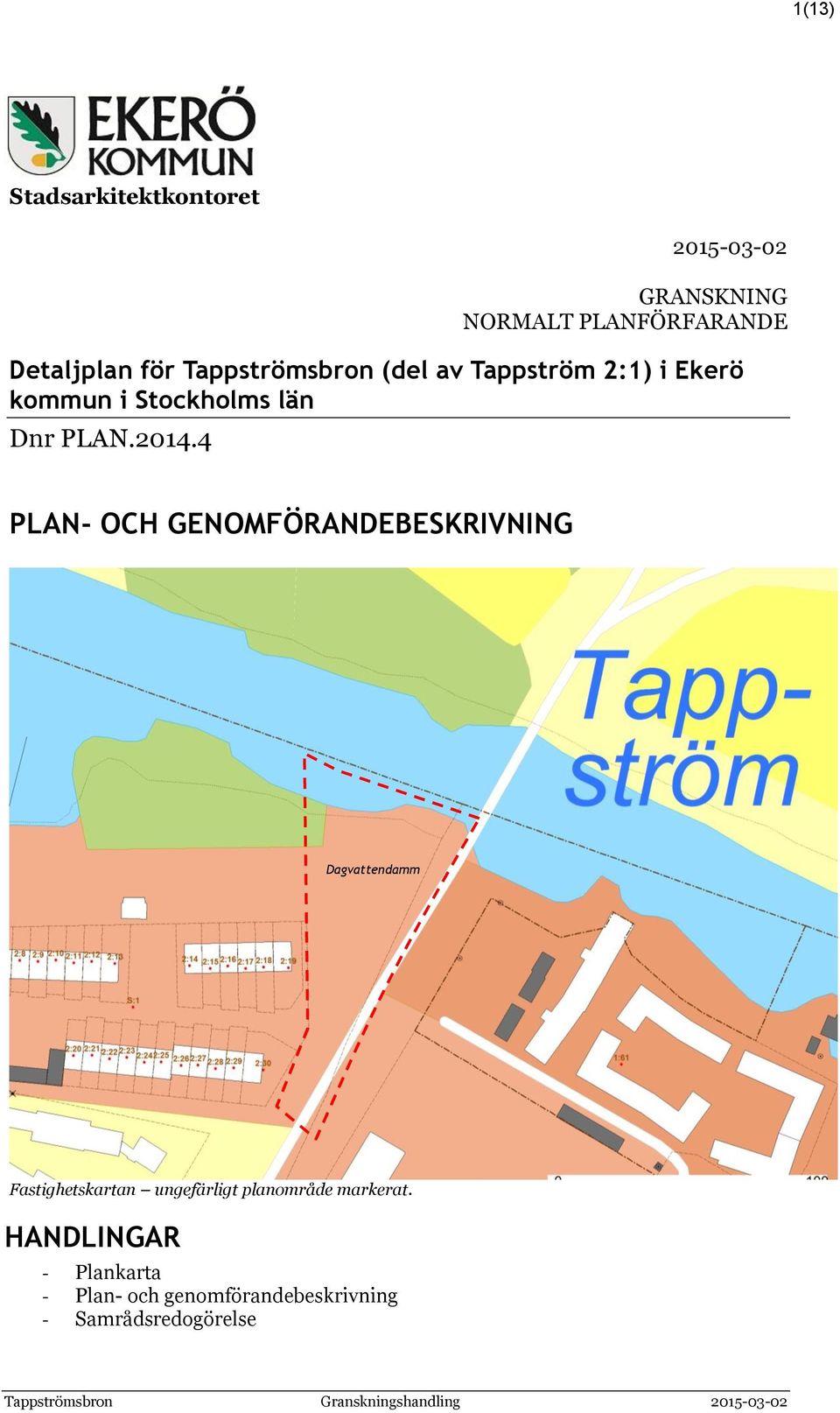 4 PLAN- OCH GENOMFÖRANDEBESKRIVNING Dagvattendamm Fastighetskartan ungefärligt