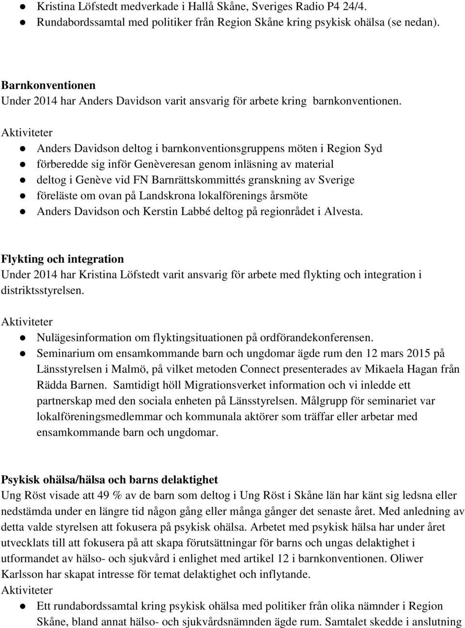 Anders Davidson deltog i barnkonventionsgruppens möten i Region Syd förberedde sig inför Genèveresan genom inläsning av material deltog i Genève vid FN Barnrättskommittés granskning av Sverige