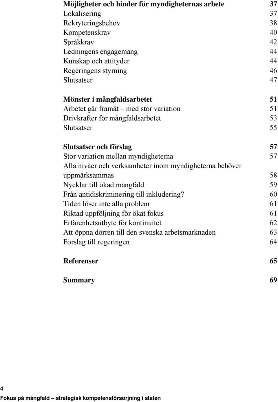 inom myndigheterna behöver uppmärksammas Nycklar till ökad mångfald Från antidiskriminering till inkludering?