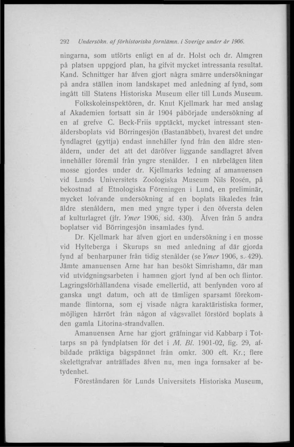 Folkskoleinspektören, dr. Knut Kjellmark har med anslag af Akademien fortsatt sin år 1904 påbörjade undersökning af en af grefve C.