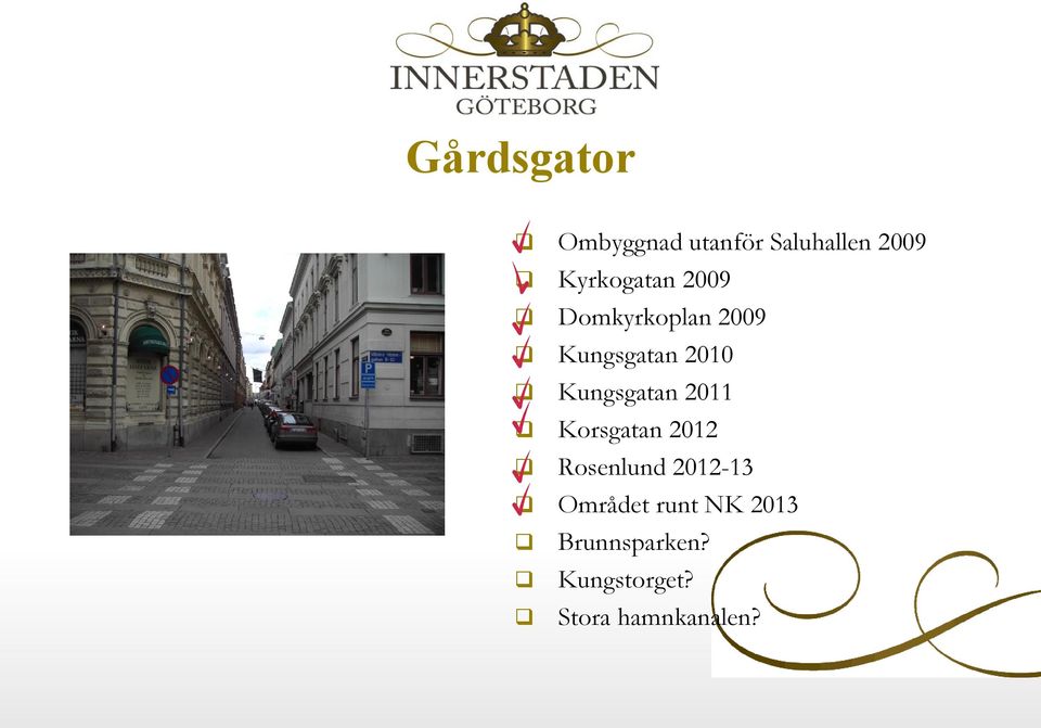 Kungsgatan 2011 Korsgatan 2012 Rosenlund 2012-13