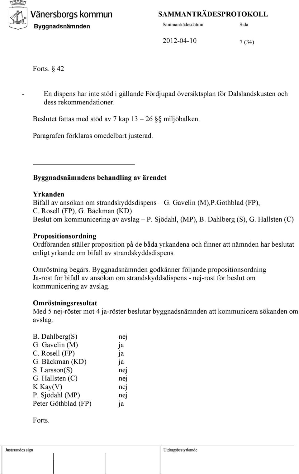 Bäckman (KD) Beslut om kommunicering av avslag P. Sjödahl, (MP), B. Dahlberg (S), G.