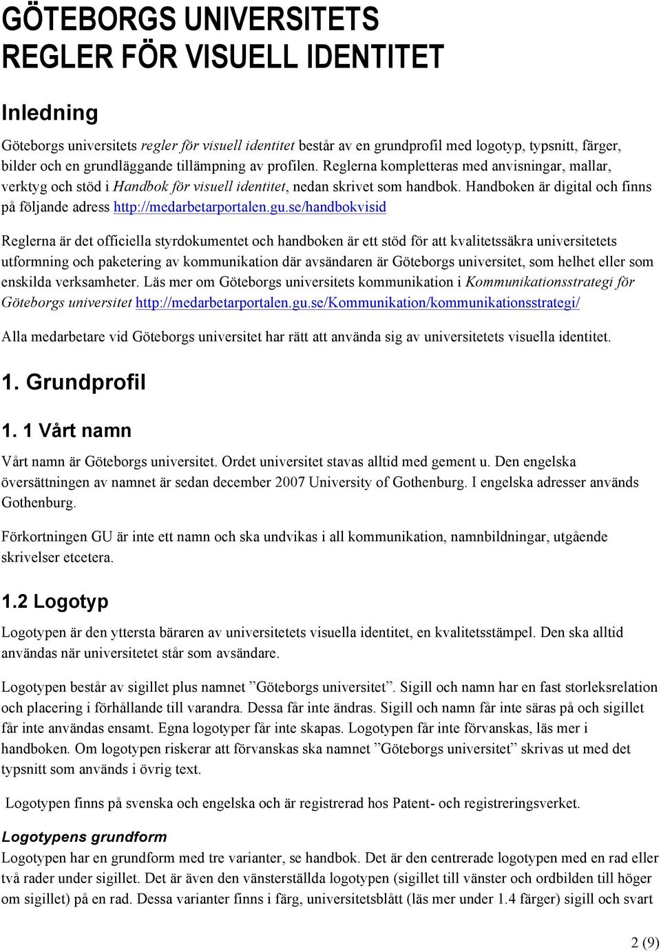 Handboken är digital och finns på följande adress http://medarbetarportalen.gu.