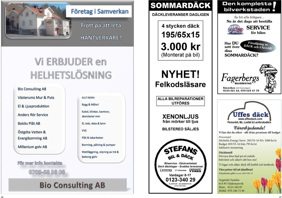 Felkodsläsare BILVERKSTAD Kärnviken (vid Grytsvägen) 0123-321 64, 070-524 47 70 ALLA BILREPARATIONER UTFÖRES XENONLJUS från mörker till ljus BILSTEREO SÄLJES Bilservice - Däckverkstad Stort däcklager