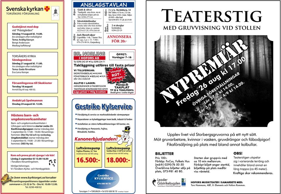 400 02. Andakt på Spelmannen Onsdag 24 augusti kl. 12.00. Höstens barn- och ungdomsverksamheter Barn- och ungdomsverksamheten i Lillstugan samt körerna startar vecka 35.