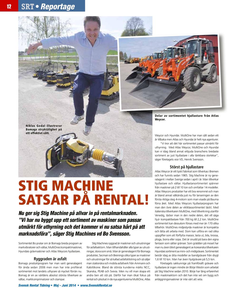 Vi har nu byggt upp ett sortiment av maskiner som passar utmärkt för uthyrning och det kommer vi nu satsa hårt på att marknadsföra, säger Stig Machines vd Bo Svensson.