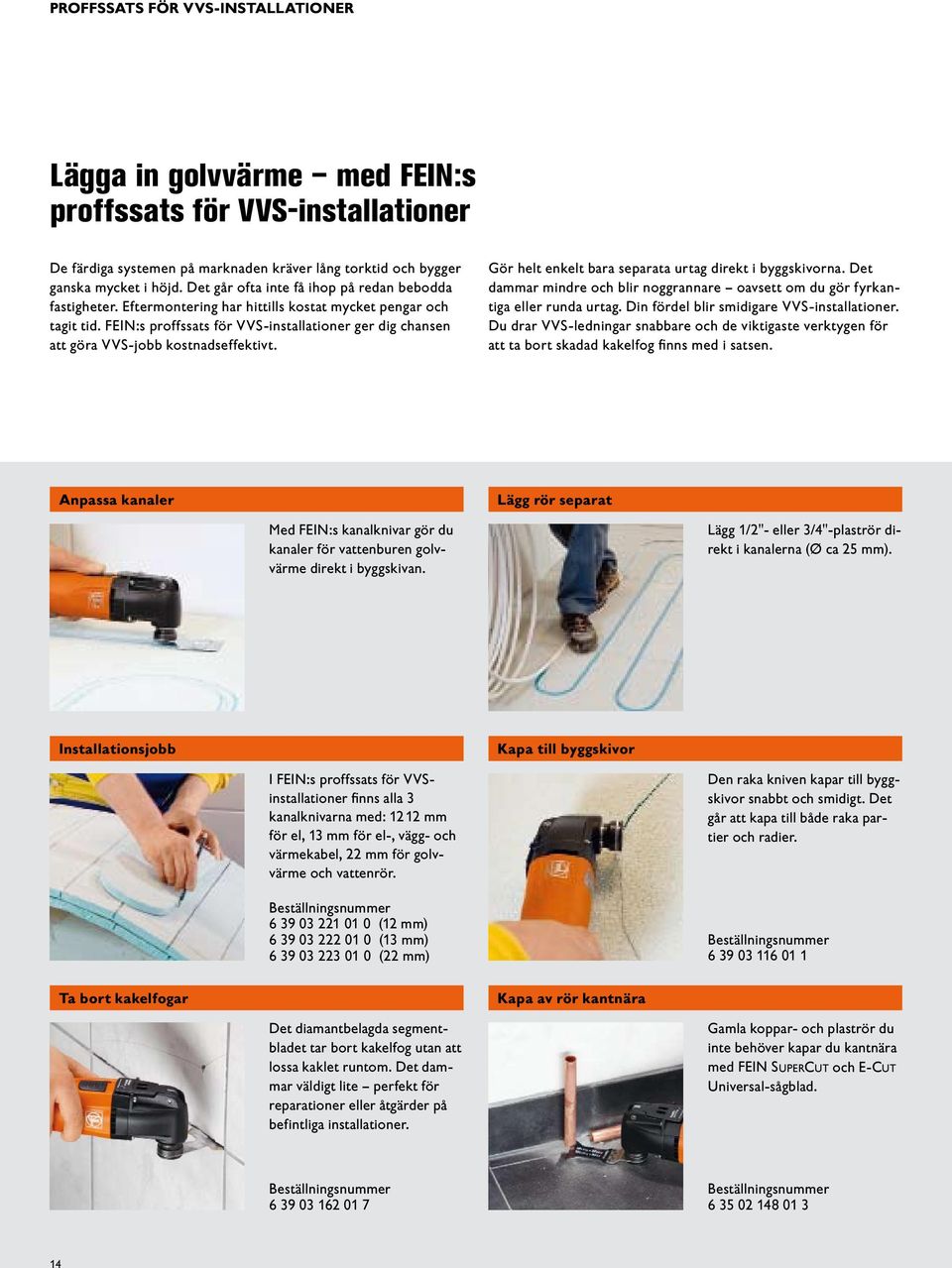 FEIN:s proffssats för VVS-installationer ger dig chansen att göra VVS-jobb kostnadseffektivt. Gör helt enkelt bara separata urtag direkt i byggskivorna.