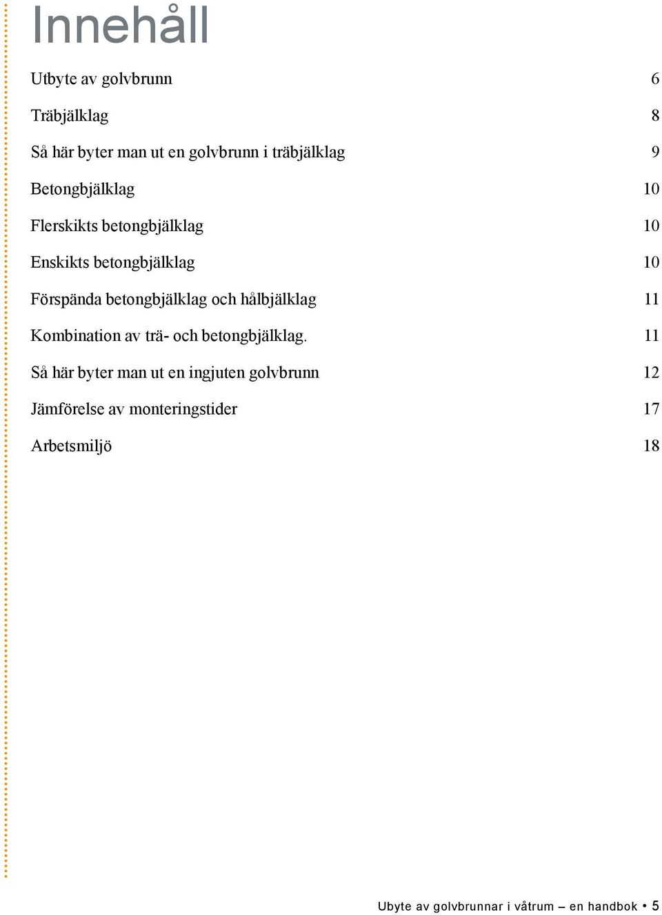 betongbjälklag och hålbjälklag 11 Kombination av trä- och betongbjälklag.