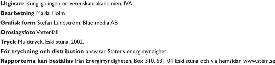 2002. För tryckning och distribution ansvarar Statens energimyndighet.