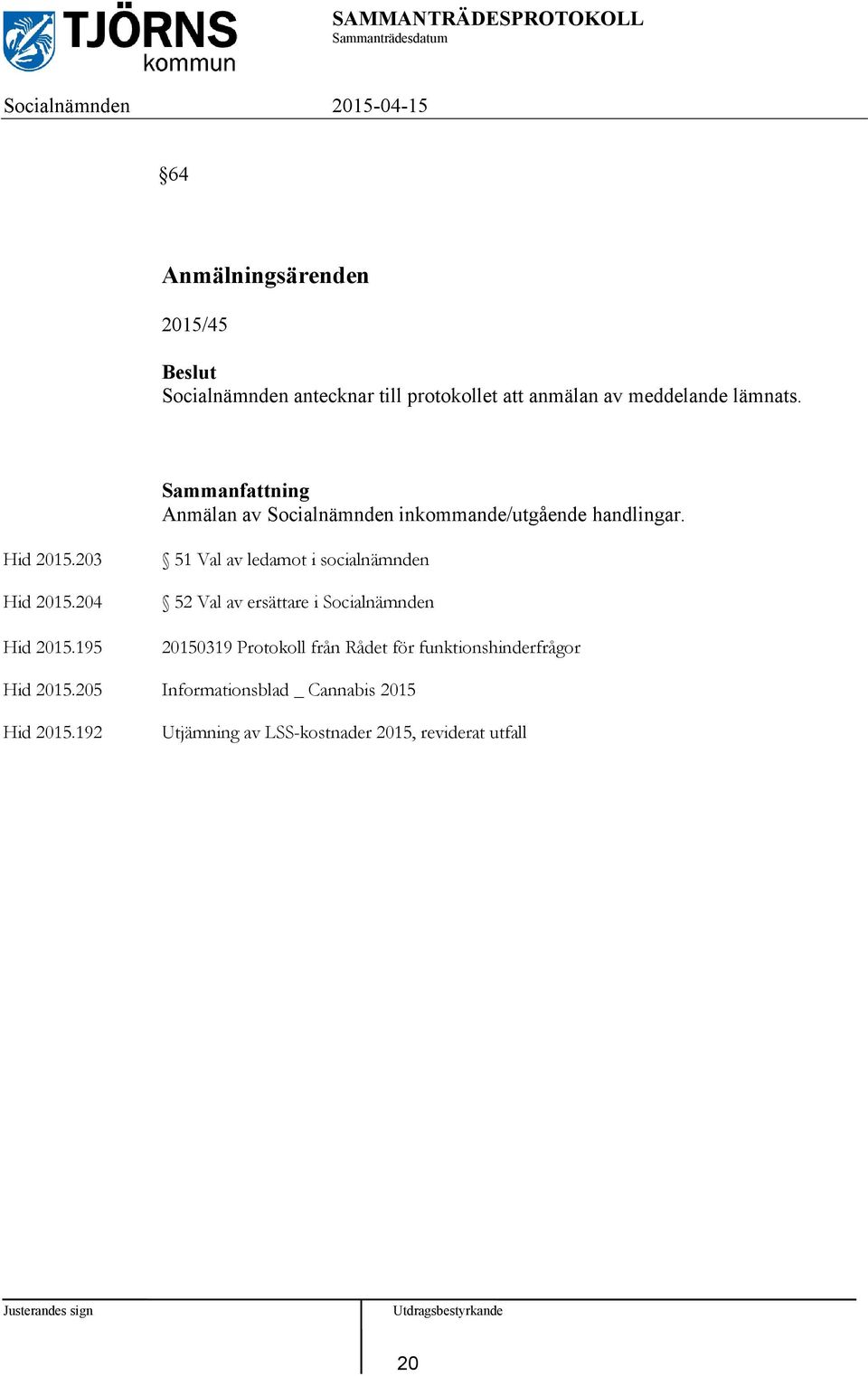 195 51 Val av ledamot i socialnämnden 52 Val av ersättare i Socialnämnden 20150319 Protokoll från Rådet för