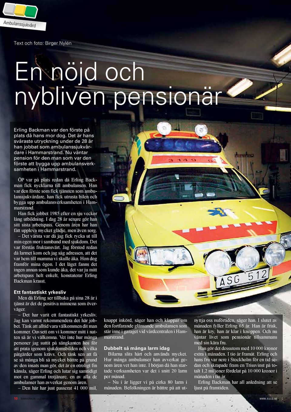 ÖP var på plats redan då Erling Backman fick nycklarna till ambulansen.