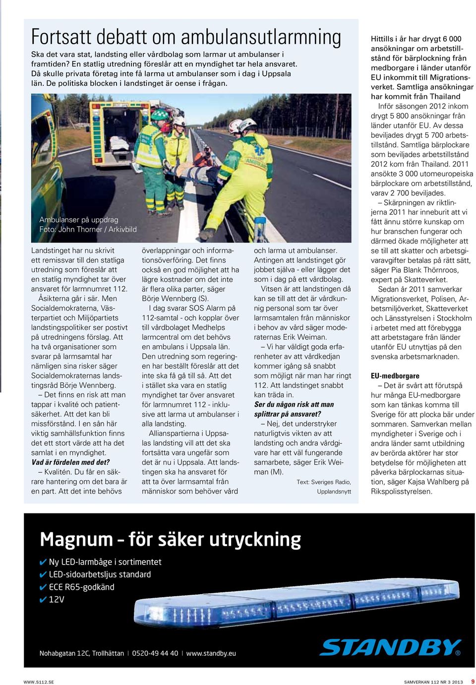 Ambulanser på uppdrag Foto: John Thorner / Arkivbild Landstinget har nu skrivit ett remissvar till den statliga utredning som föreslår att en statlig myndighet tar över ansvaret för larmnumret 112.