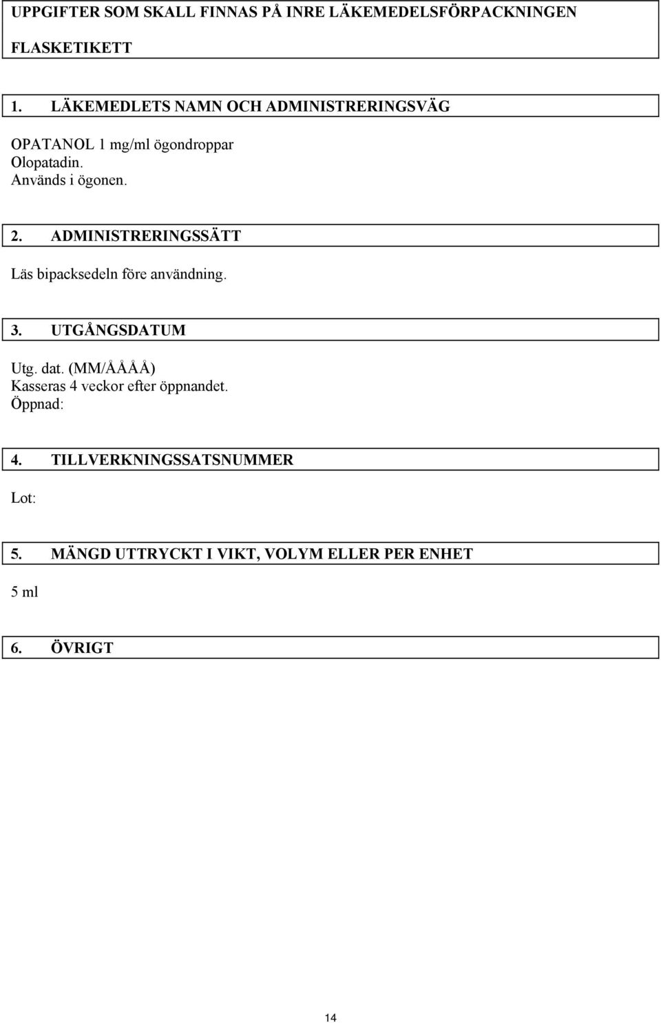 ADMINISTRERINGSSÄTT Läs bipacksedeln före användning. 3. UTGÅNGSDATUM Utg. dat.