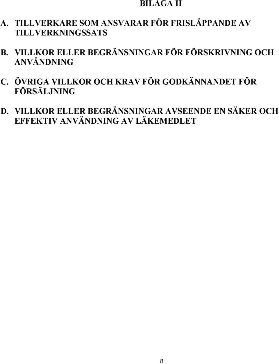 VILLKOR ELLER BEGRÄNSNINGAR FÖR FÖRSKRIVNING OCH ANVÄNDNING C.