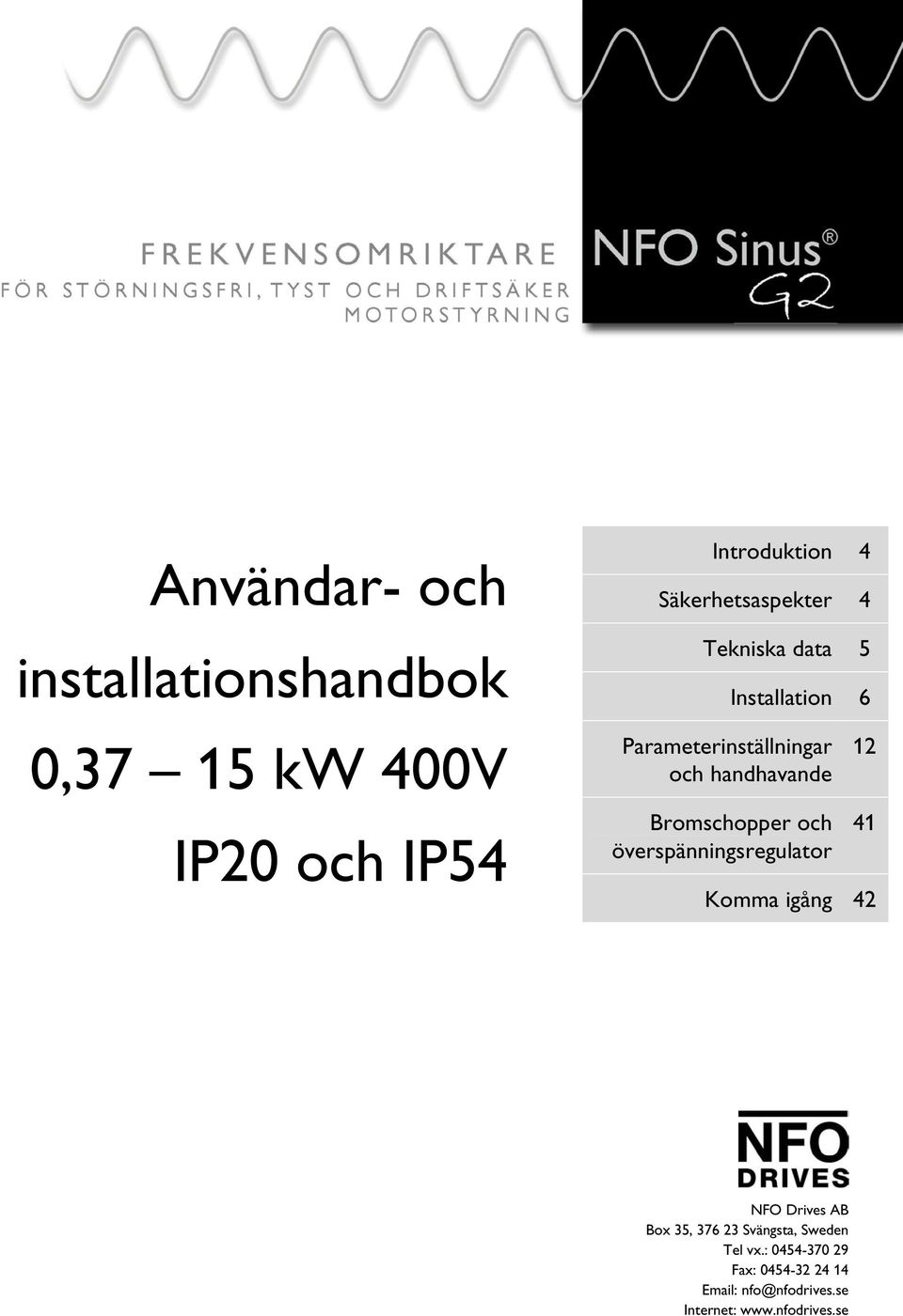 Bromschopper och överspänningsregulator 12 41 Komma igång 42 NFO Drives AB Box 35, 376 23